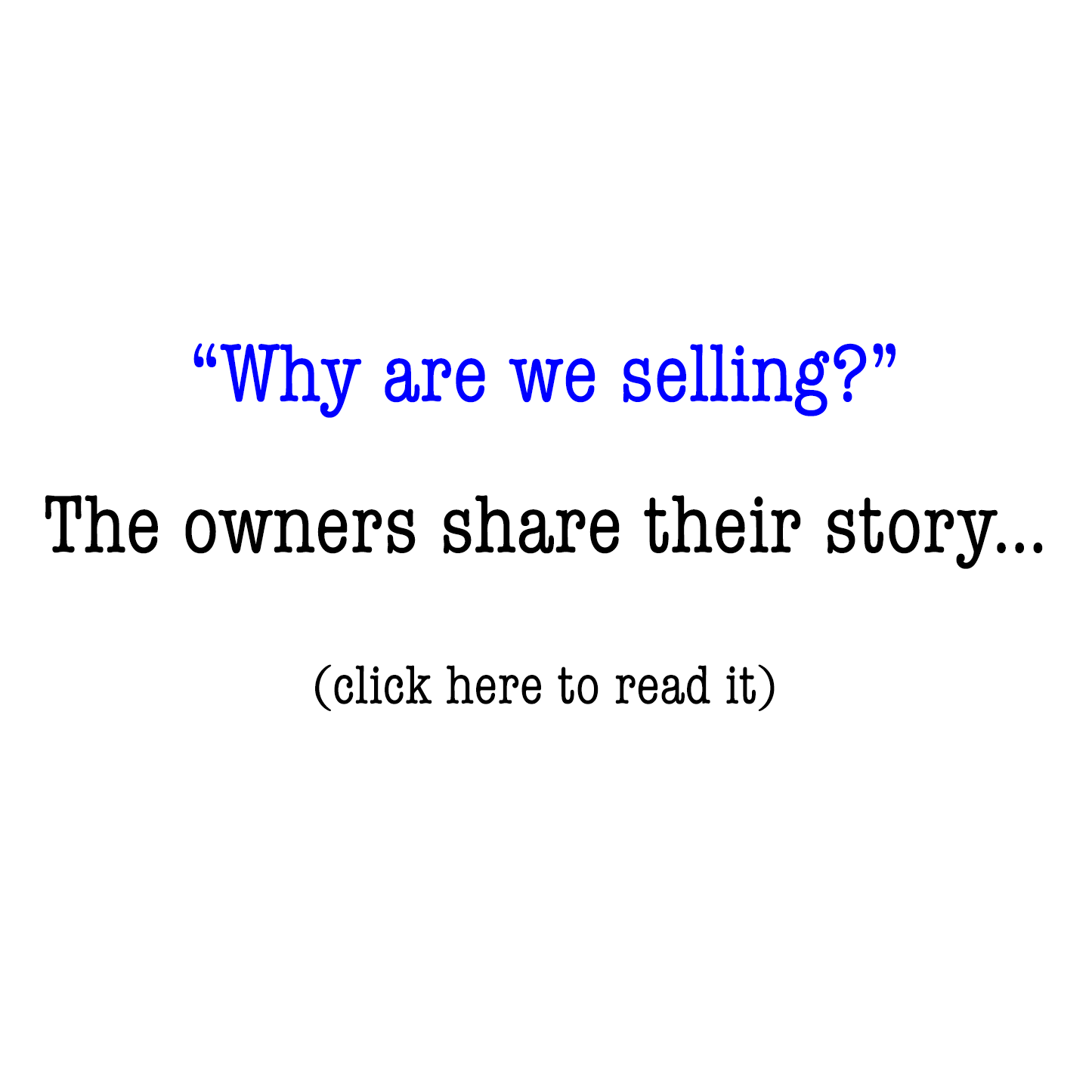 Why are we selling? Read our story...